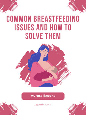 cover image of Common Breastfeeding Issues and How to Solve Them